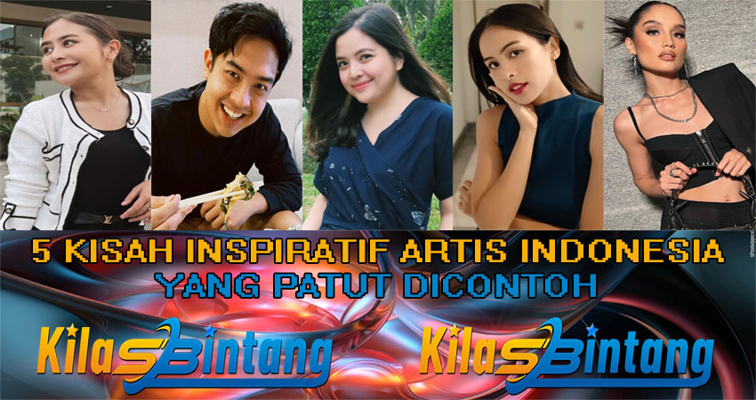 5 Kisah Inspiratif Artis Indonesia Yang Patut Di Contoh