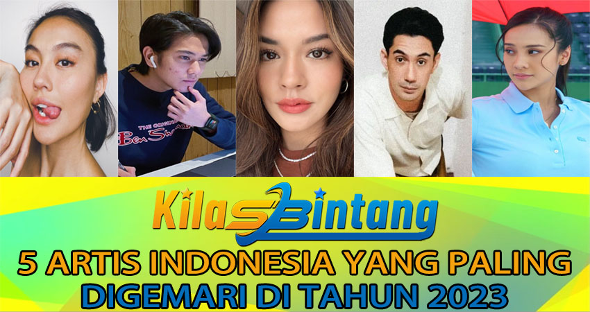 5 Artis Indonesia Yang Paling Digemari Di Tahun 2023