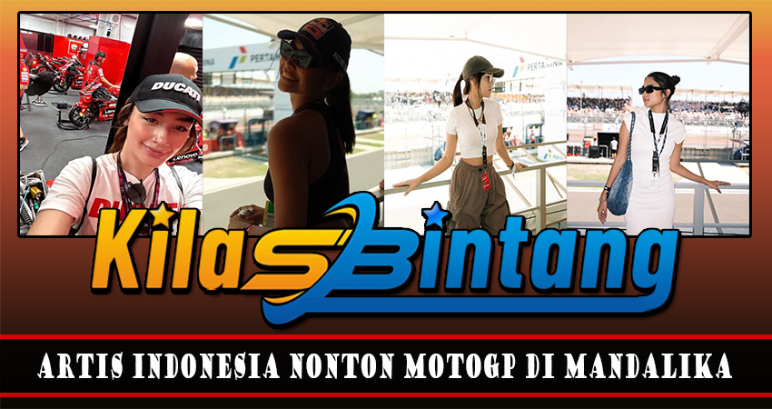 Artis Indonesia Nonton Motogp Di Mandalika