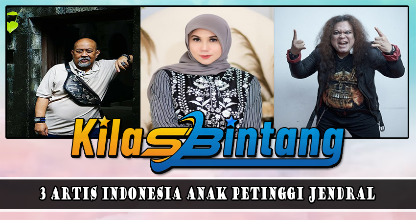 3 Artis Indonesia Anak Petinggi Jendral