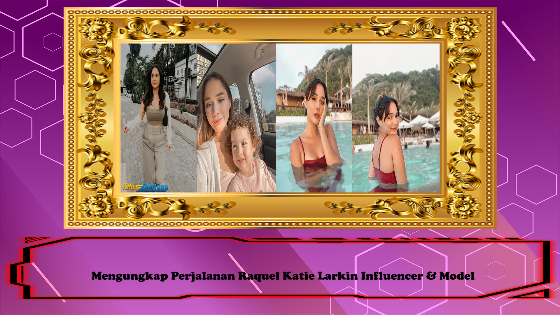 Mengungkap Perjalanan Raquel Katie Larkin Influencer & Model